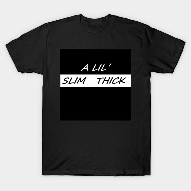 A LIL SLIM THICK T-Shirt by dynastygoddess